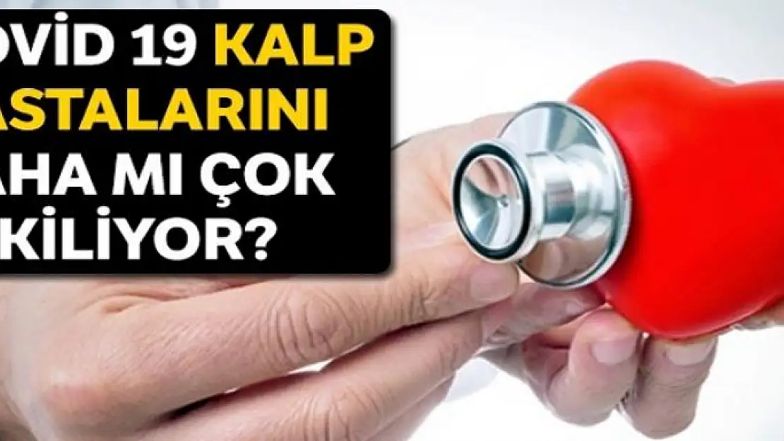 Covid-19, kalp hastalarını daha mı fazla etkiliyor?