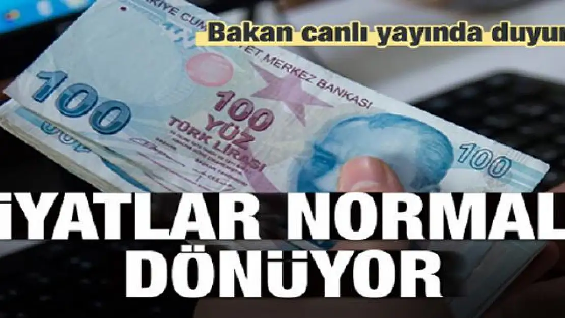 Bakan açıkladı! Fiyatlar normale dönüyor