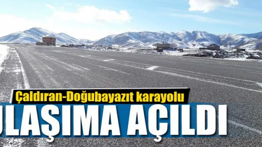 Çaldıran-Doğubayazıt karayolu ulaşıma açıldı 