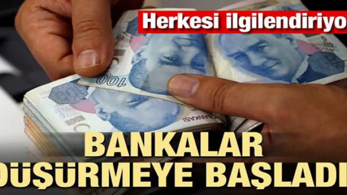 Herkesi ilgilendiriyor! Bankalar düşürmeye başladı