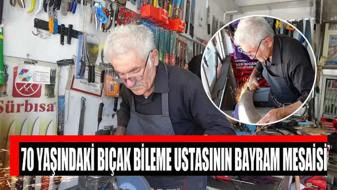 70 yaşındaki bıçak bileme ustasının bayram mesaisi