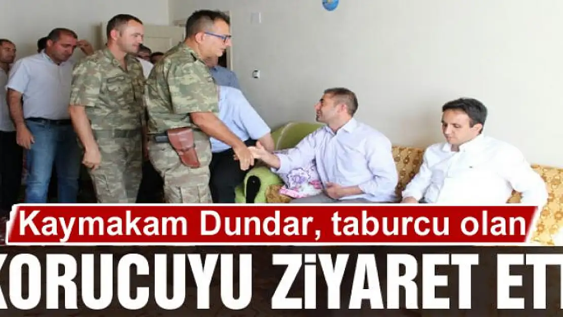 Kaymakam Dundar, taburcu olan korucuyu ziyaret etti