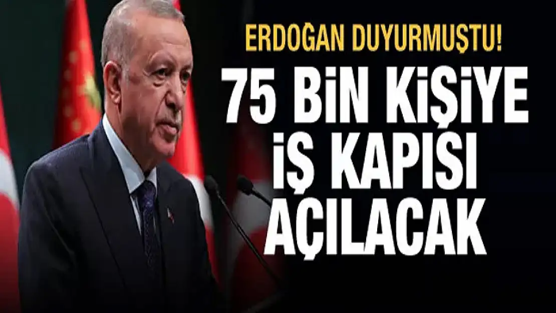 75 bin kişiye iş kapısı açılacak