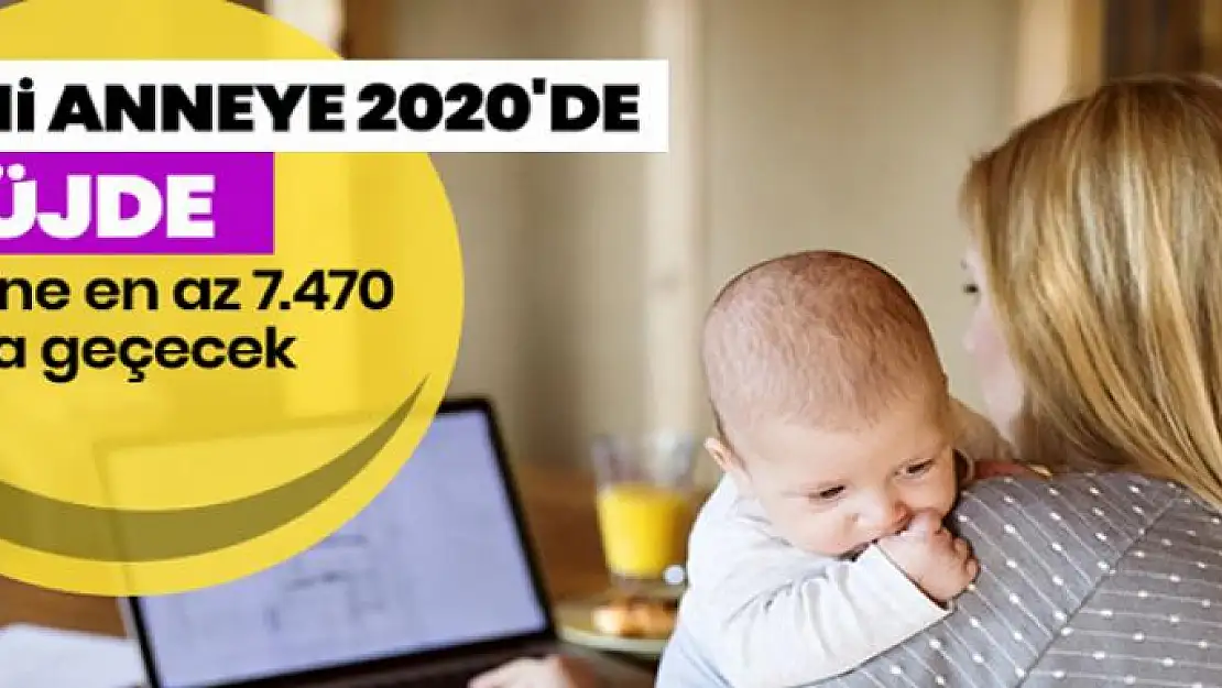 Yeni anneye 2020'de 7.470 lira