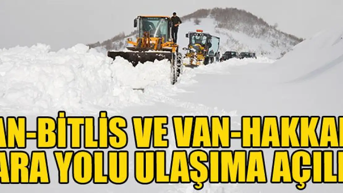 Van-Bitlis ve Van-Hakkari kara yolu ulaşıma açıldı