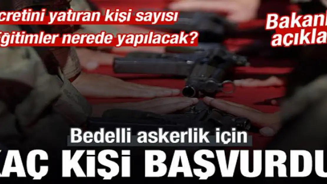 Bedelli askerlik için kaç kişi başvurdu?