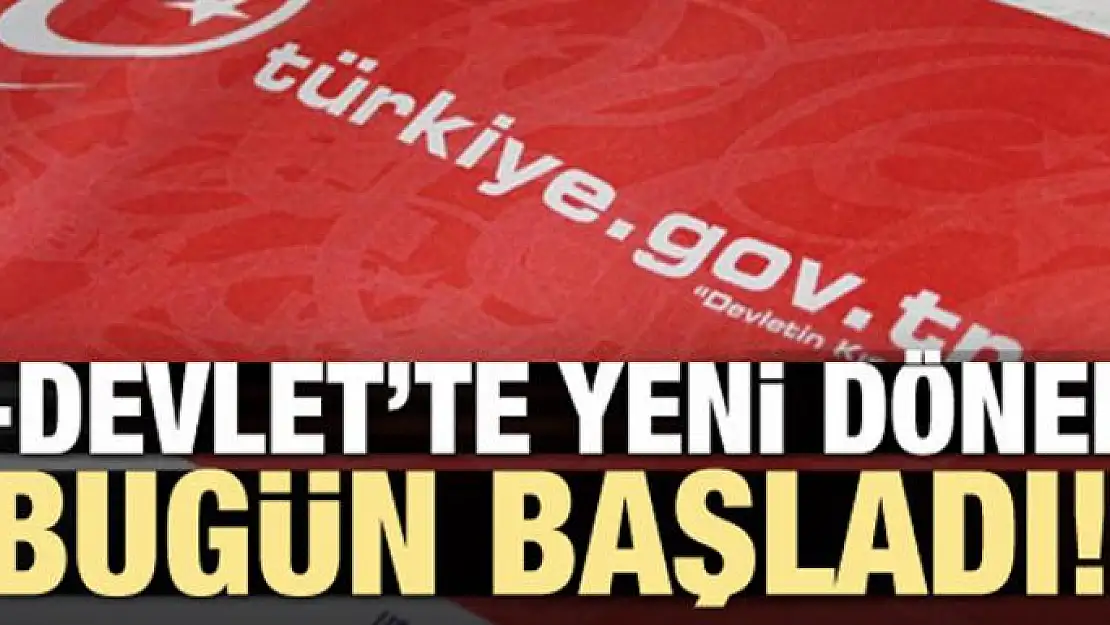 E-devlet'de yeni dönem! Bugün başladı