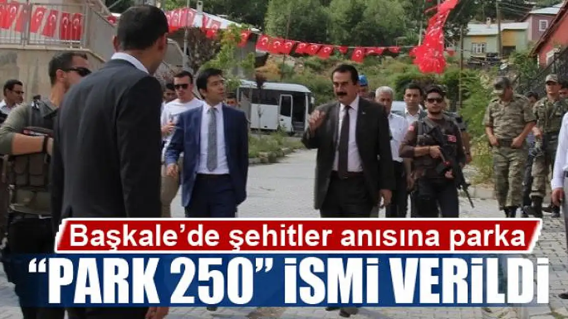 Başkale'de şehitler anısına parka 'Park 250' ismi verildi