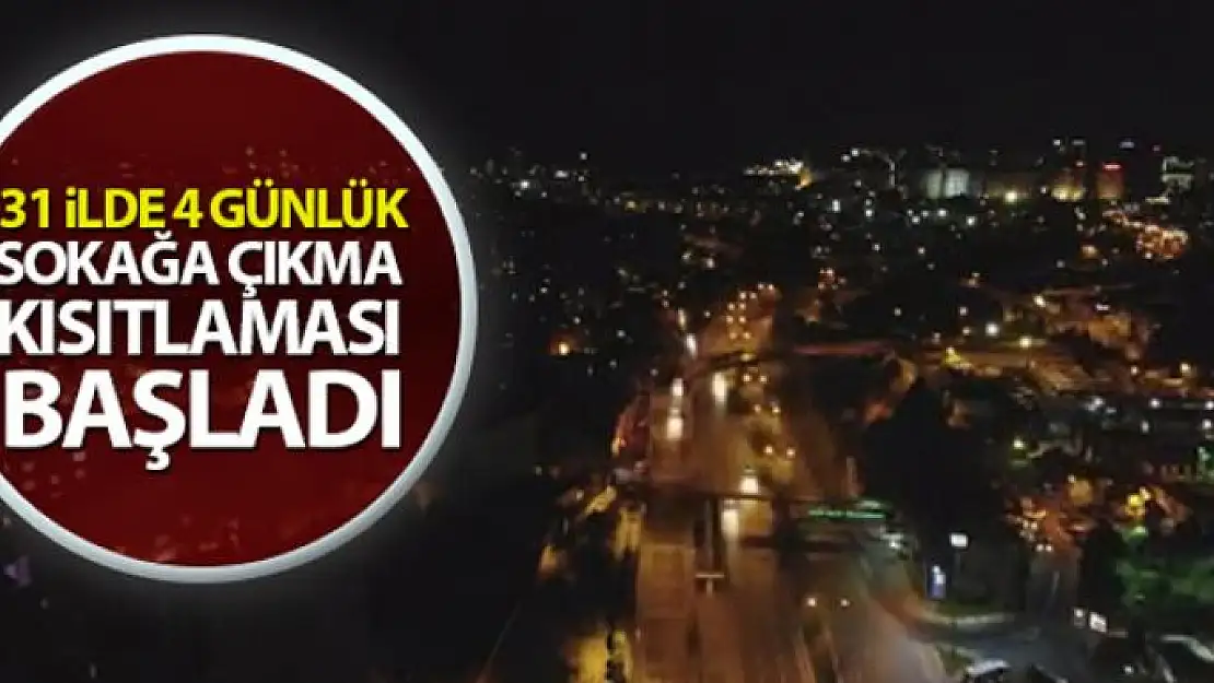 4 günlük sokağa çıkma kısıtlaması başladı