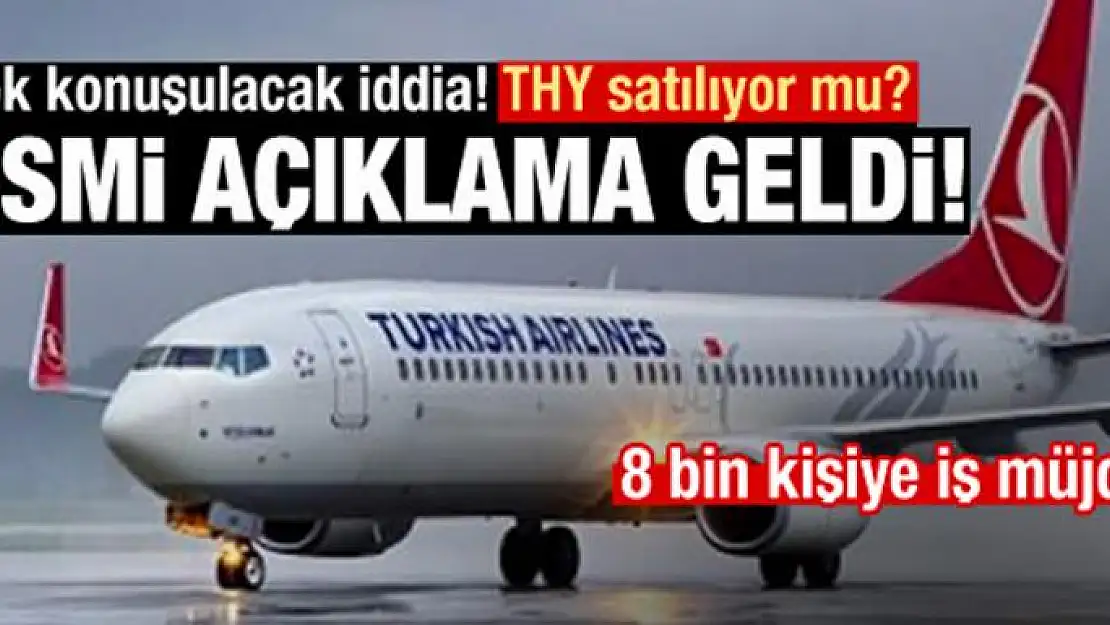 THY satılıyor mı? Resmi açıklama! THY'den 8 bin kişiye iş müjdesi