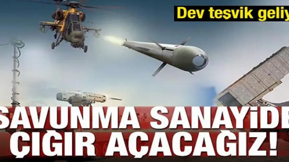 Savunma yatırımlarına dev teşvik geliyor!