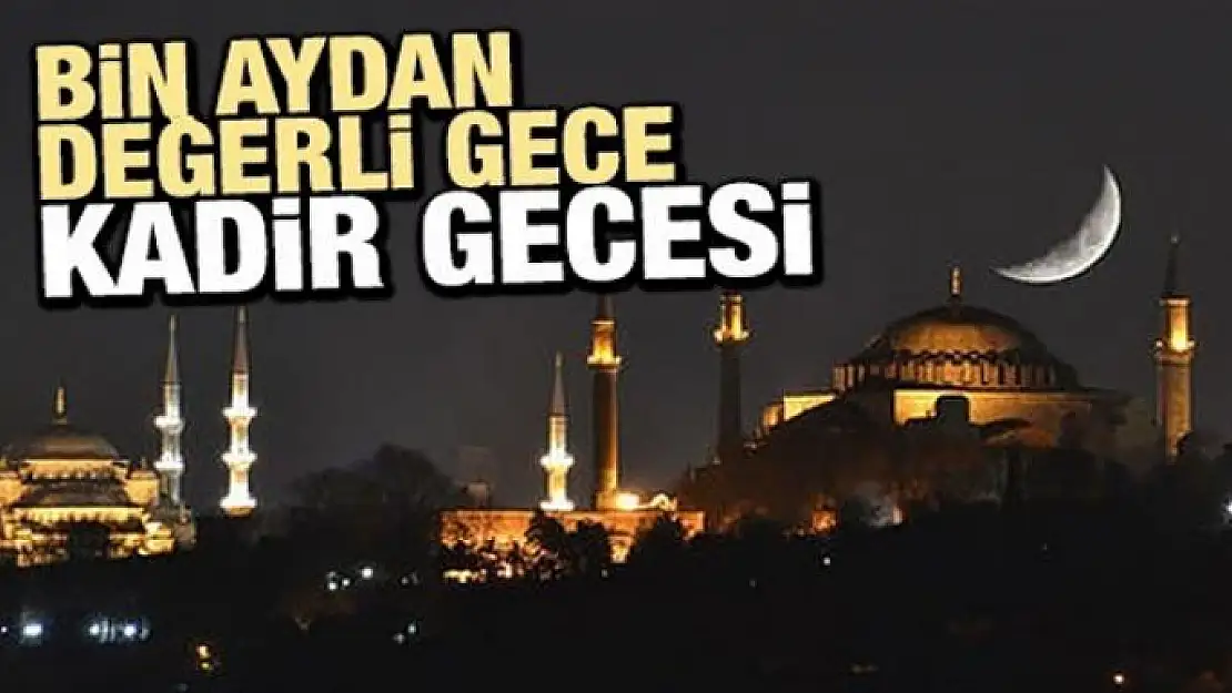 Bin aydan değerli gece: Kadir Gecesi