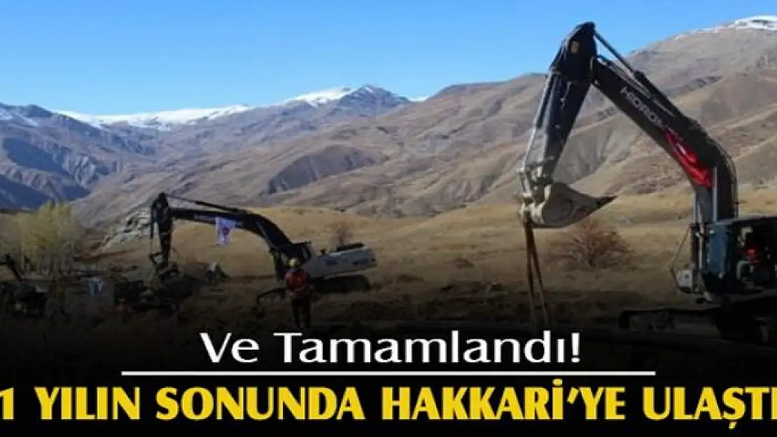 Ve tamamlandı! 1 yılın sonunda Hakkari'ye ulaştı