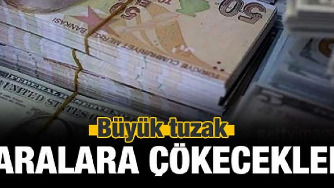 Büyük tuzak! Paralara çökecekler