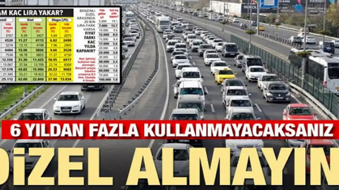 6 yıldan fazla kullanmayacaksanız dizel araç almayın