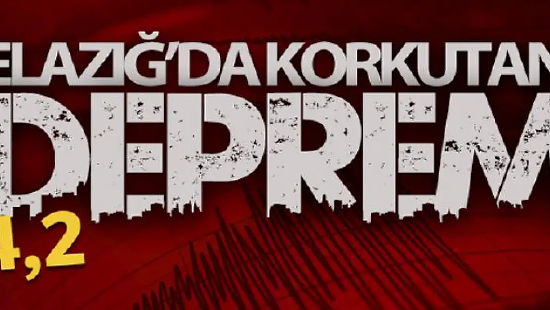 Elazığ'da 4,2 büyüklüğünde deprem!