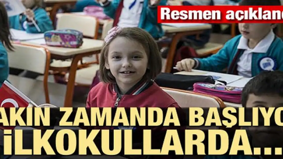 Resmen açıklandı... Yakın zamanda İlkokullarda başlayacak!