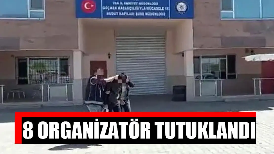 8 organizatör tutuklandı