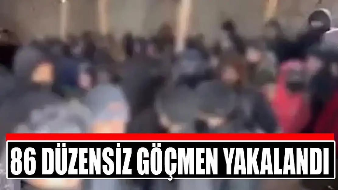 86 düzensiz göçmen yakalandı