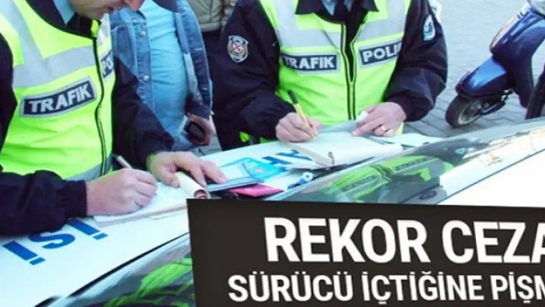 Alkollü sürücüye rekor ceza!