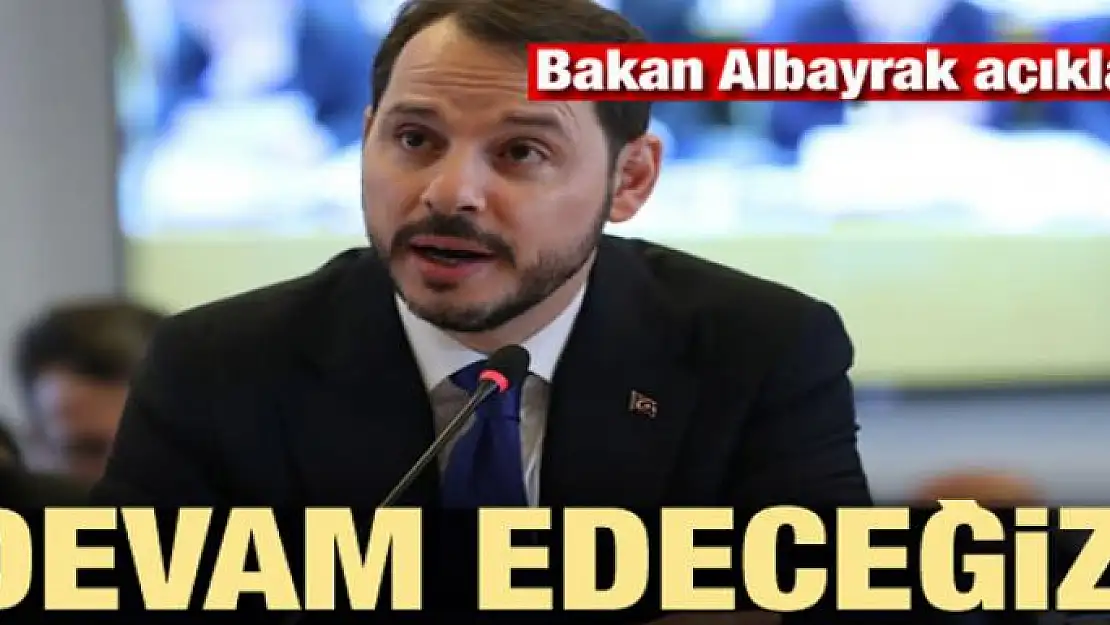 Bakan Albayrak açıkladı! Kararlılıkla devam edeceğiz