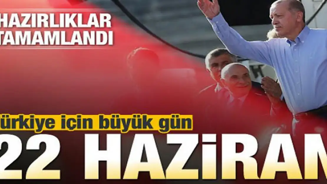 Türkiye için tarihi gün! 22 Haziran