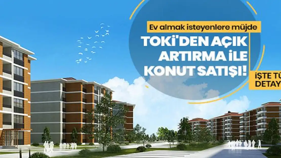 TOKİ 4 ilde açık artırma ile konut satışı yapacak