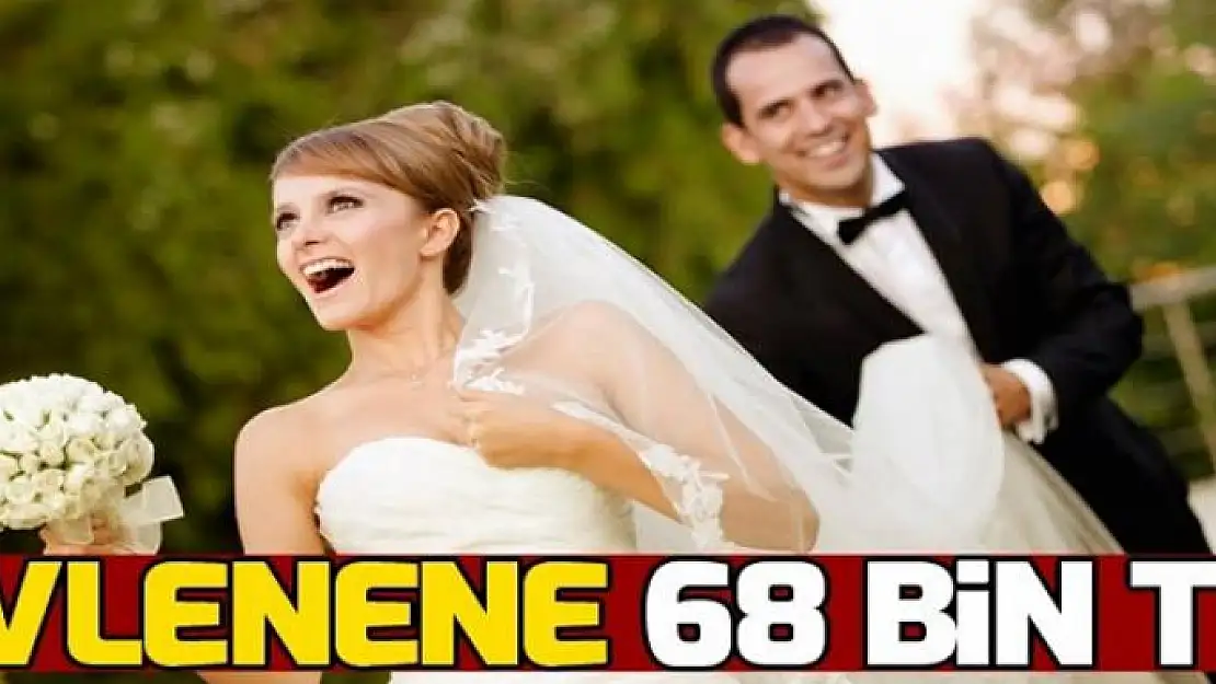 Evlenene 68 bin lira 