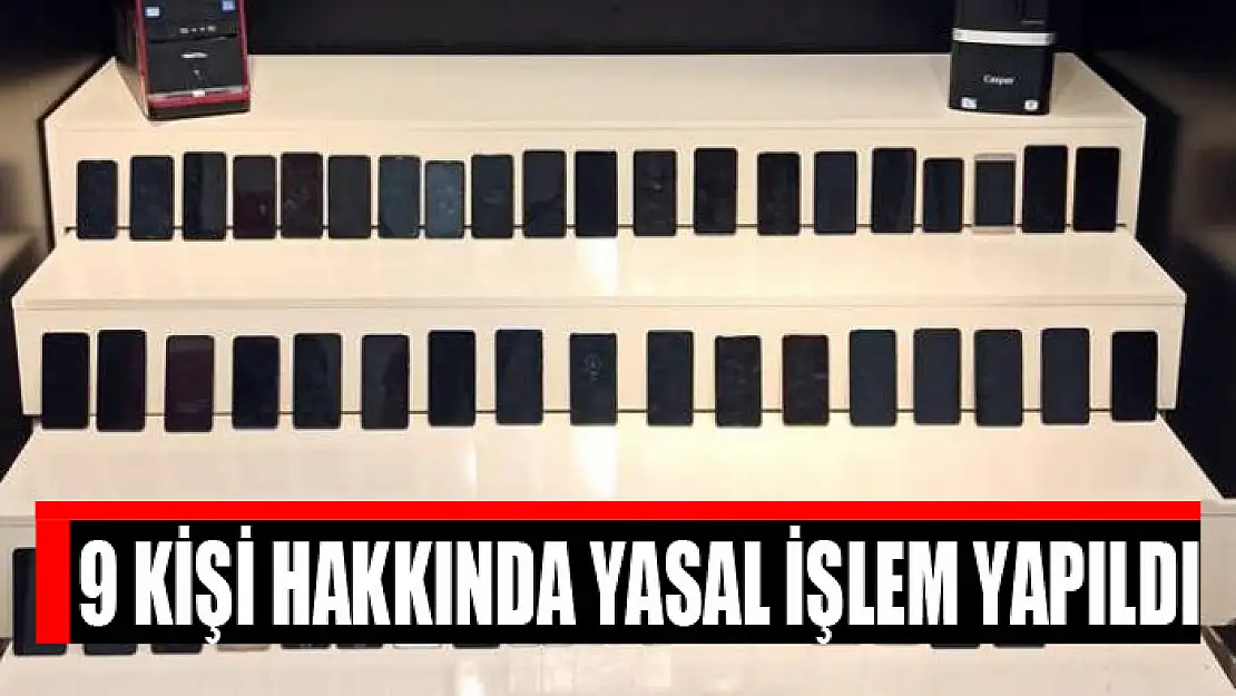 9 kişi hakkında yasal işlem yapıldı