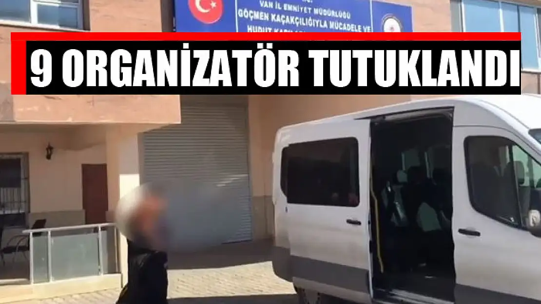 9 organizatör tutuklandı