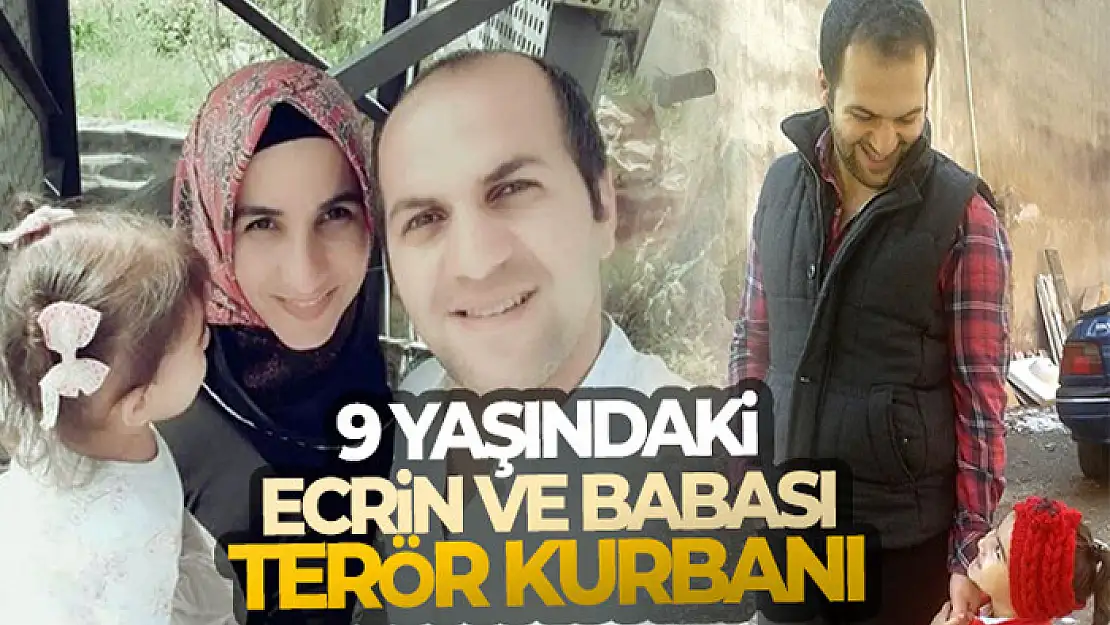 9 yaşındaki Ecrin ve babası terör kurbanı