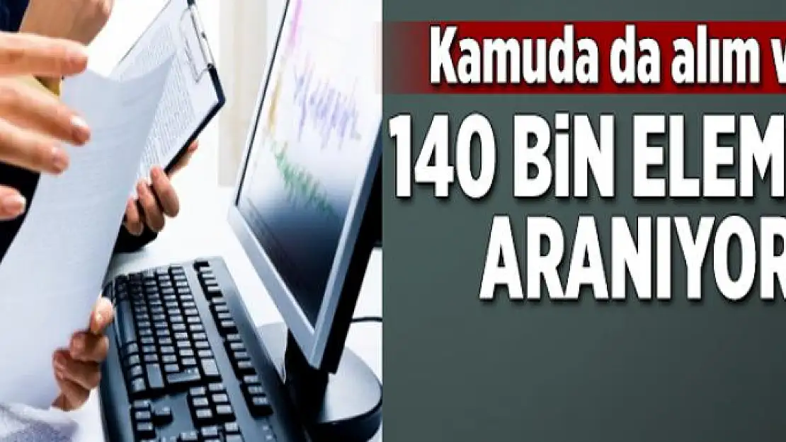 140 bin eleman aranıyor