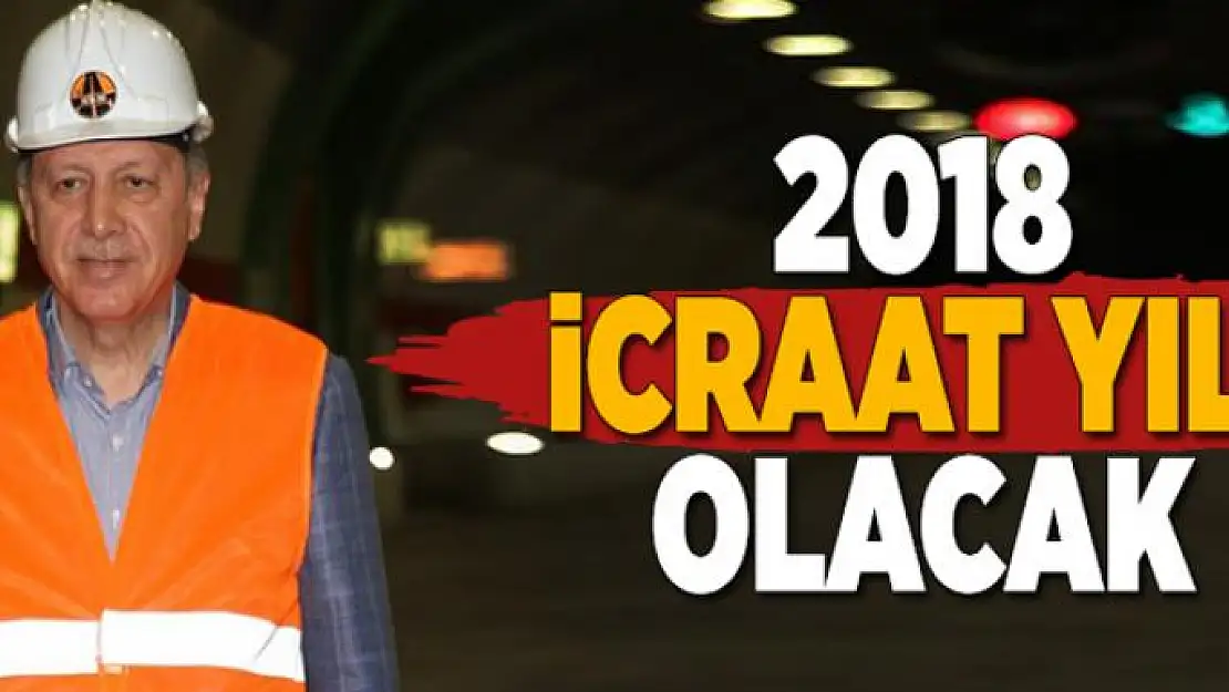 2018 icraat yılı olacak 