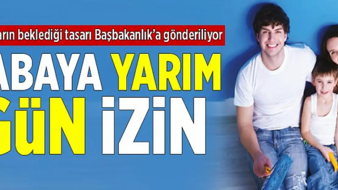 Babaya yarım gün izin 