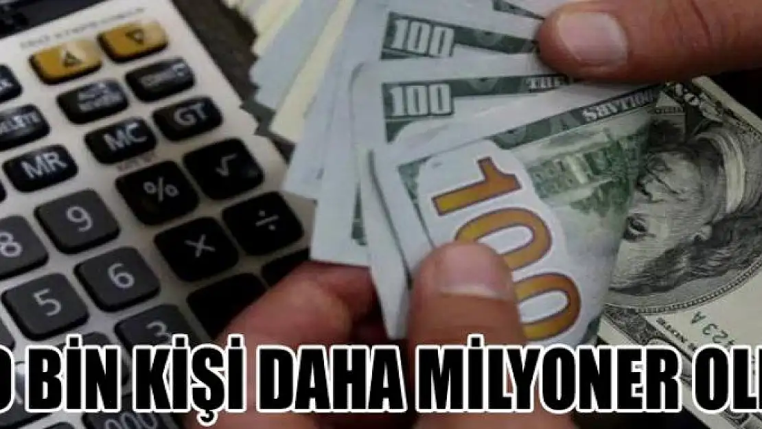 30 bin kişi daha milyoner oldu