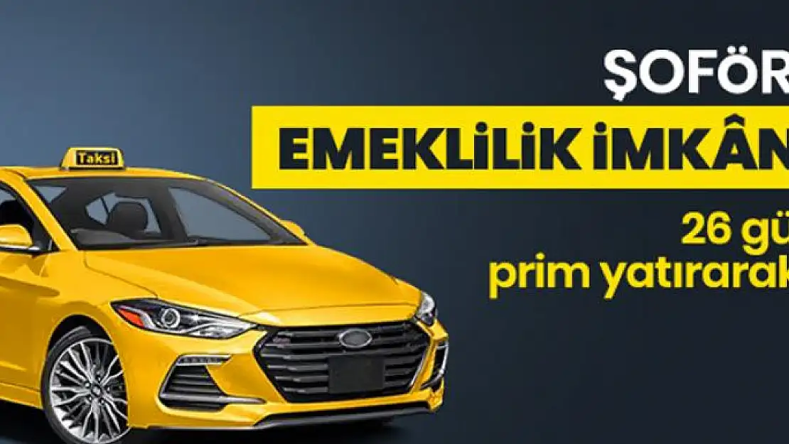 Şoföre emeklilik imkanı! 26 gün prim yatırarak...