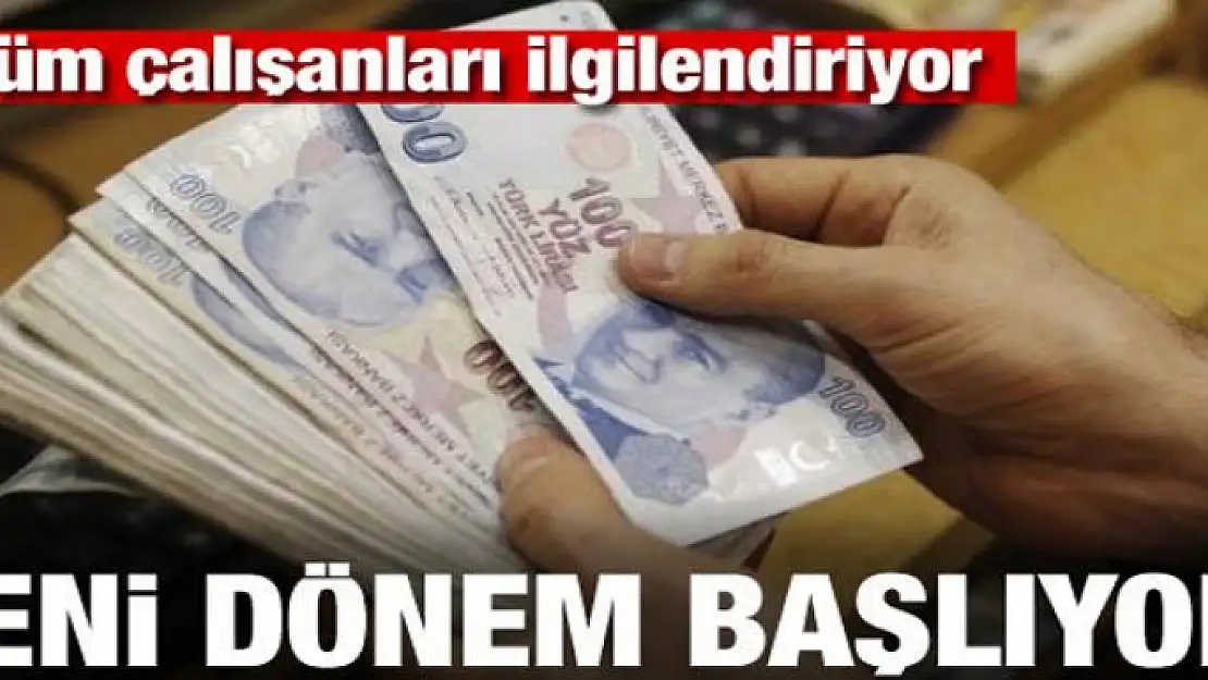 Tüm çalışanları ilgilendiriyor! Yeni dönem başlıyor