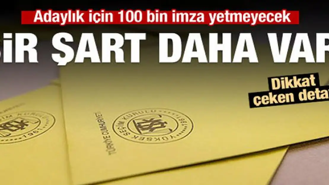 Adaylık için 100 bin imza yetmeyecek!