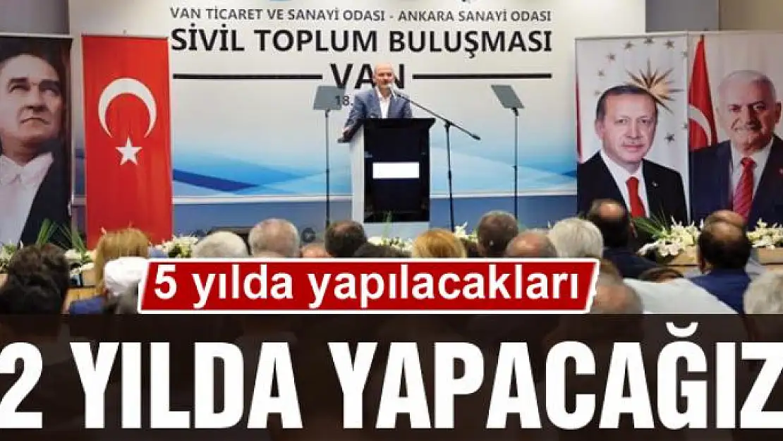 5 YILDA YAPILACAKLARI 2 YILDA YAPACAĞIZ