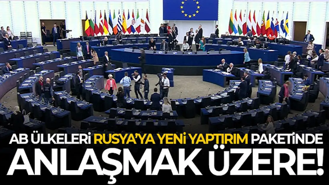 AB ülkeleri Rusya'ya yeni yaptırım paketinde anlaşmak üzere