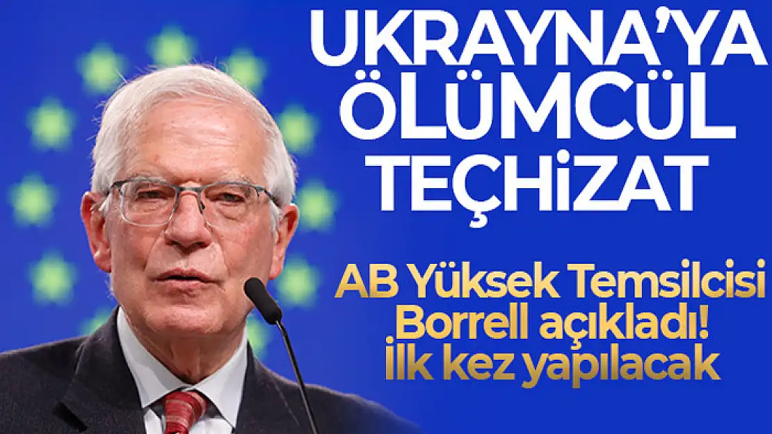 AB Yüksek Temsilcisi Borrell: Ukrayna Silahlı Kuvvetlerine ilk kez ölümcül teçhizat finanse edilecek