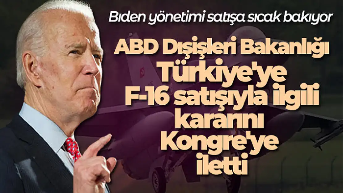 ABD Dışişleri Bakanlığı, Türkiye'ye F-16 satışıyla ilgili kararını Kongre'ye iletti