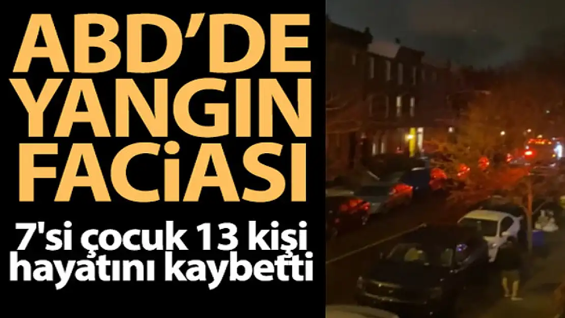 ABD'de yangın faciası: 7'si çocuk 13 ölü, 2 yaralı