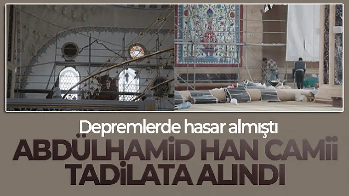 Abdülhamid Han Camii tadilata alındı