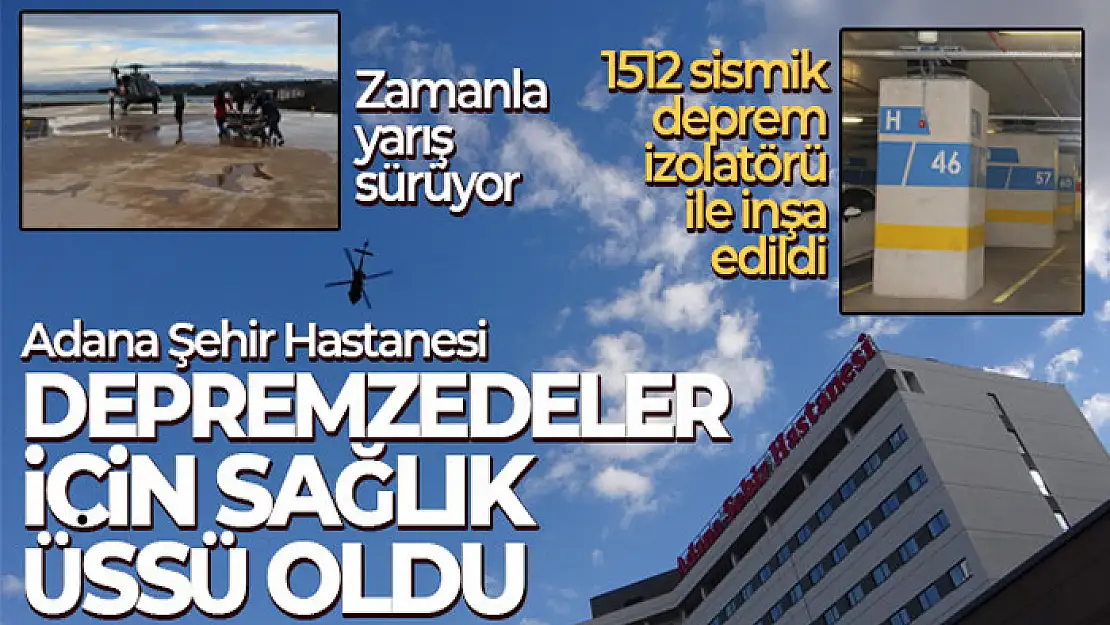 Adana Şehir Hastanesi depremzedeler için sağlık üssü oldu