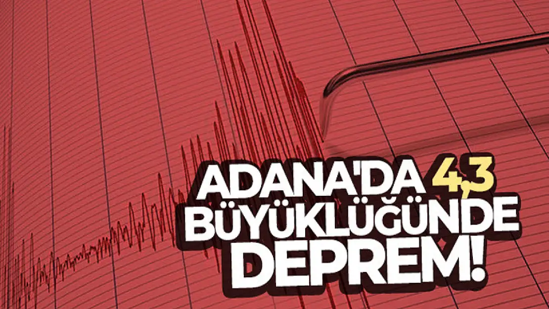 Adana'da 4,3 büyüklüğünde deprem