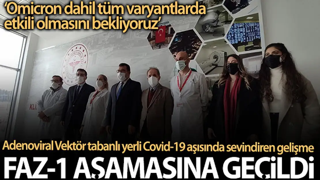 Adenoviral Vektör tabanlı yerli Covid-19 aşısında Faz-1 aşamasına geçildi