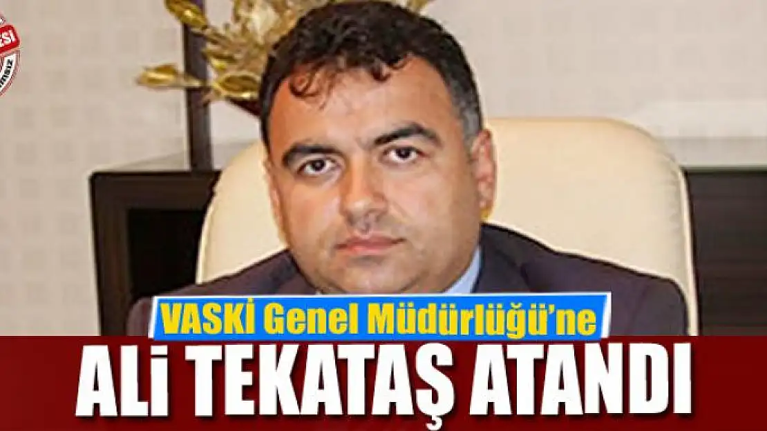 VASKİ Genel Müdürlüğü'ne Ali Tekataş atandı