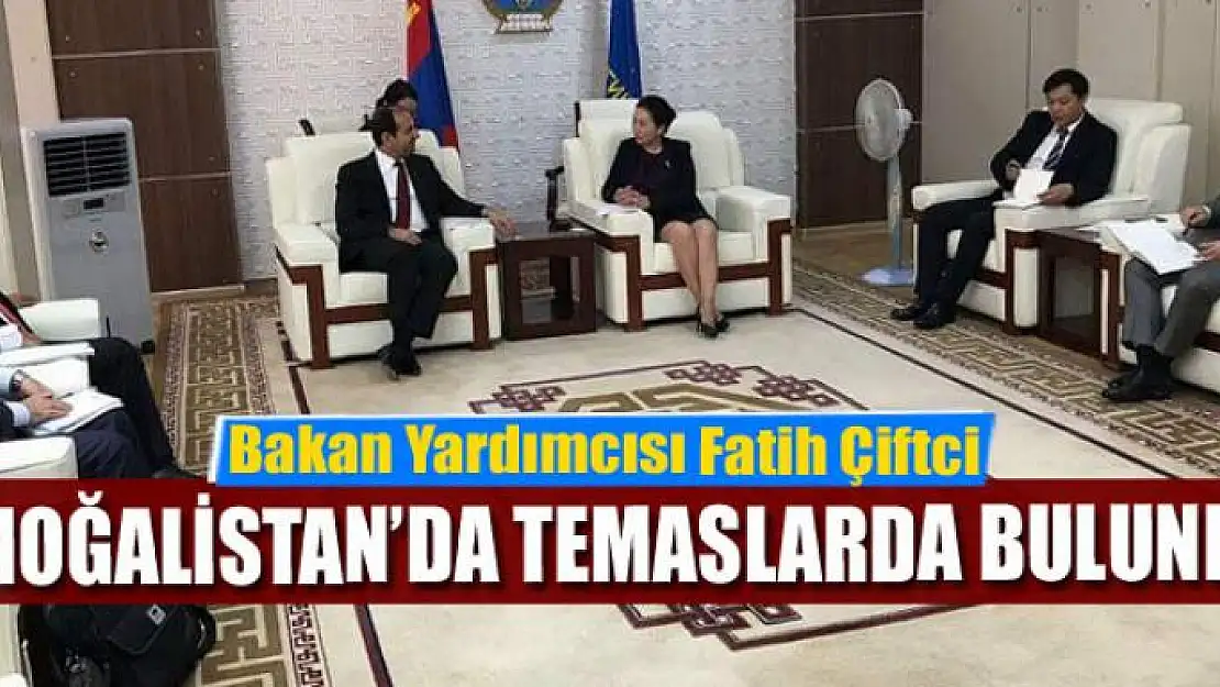 Bakan Yardımcısı Çiftci, Moğalistan'da temaslarda bulundu