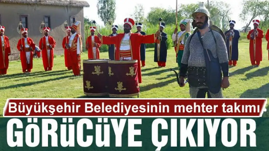 Büyükşehir Belediyesinin mehter takımı görücüye çıkıyor